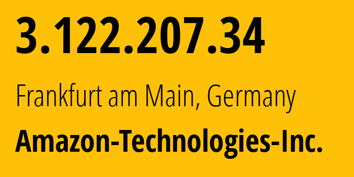 IP address 3.122.207.34 (Frankfurt am Main, Hesse, Germany) get location, coordinates on map, ISP provider AS16509 Amazon-Technologies-Inc. // who is provider of ip address 3.122.207.34, whose IP address