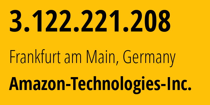 IP-адрес 3.122.221.208 (Франкфурт-на-Майне, Гессен, Германия) определить местоположение, координаты на карте, ISP провайдер AS16509 Amazon-Technologies-Inc. // кто провайдер айпи-адреса 3.122.221.208