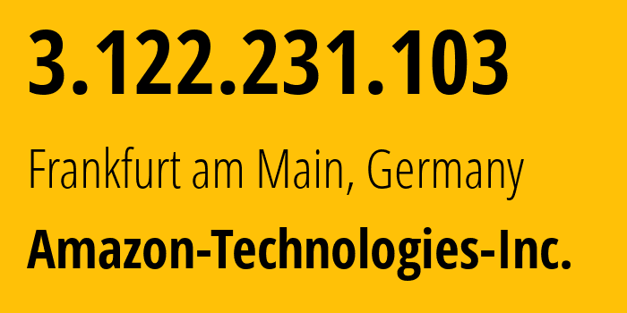 IP-адрес 3.122.231.103 (Франкфурт-на-Майне, Гессен, Германия) определить местоположение, координаты на карте, ISP провайдер AS16509 Amazon-Technologies-Inc. // кто провайдер айпи-адреса 3.122.231.103