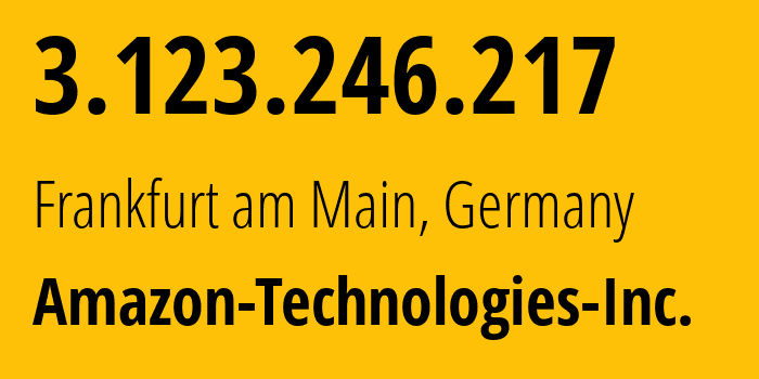 IP-адрес 3.123.246.217 (Франкфурт-на-Майне, Гессен, Германия) определить местоположение, координаты на карте, ISP провайдер AS16509 Amazon-Technologies-Inc. // кто провайдер айпи-адреса 3.123.246.217