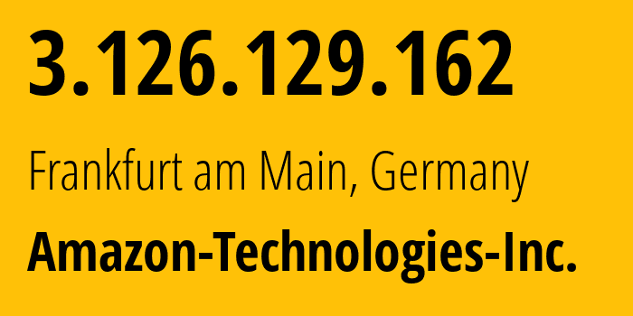 IP-адрес 3.126.129.162 (Франкфурт-на-Майне, Гессен, Германия) определить местоположение, координаты на карте, ISP провайдер AS16509 Amazon-Technologies-Inc. // кто провайдер айпи-адреса 3.126.129.162