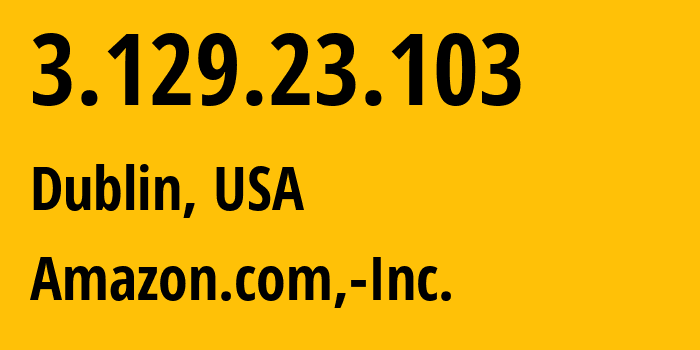 IP address 3.129.23.103 (Dublin, Ohio, USA) get location, coordinates on map, ISP provider AS16509 Amazon.com,-Inc. // who is provider of ip address 3.129.23.103, whose IP address