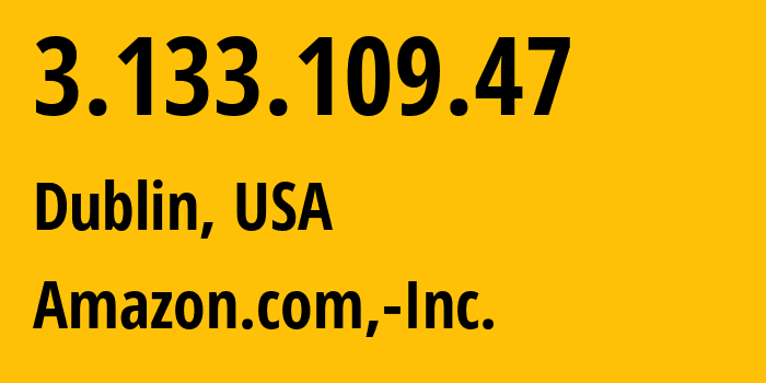 IP-адрес 3.133.109.47 (Дублин, Огайо, США) определить местоположение, координаты на карте, ISP провайдер AS16509 Amazon.com,-Inc. // кто провайдер айпи-адреса 3.133.109.47