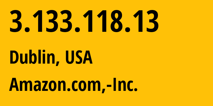 IP address 3.133.118.13 (Dublin, Ohio, USA) get location, coordinates on map, ISP provider AS16509 Amazon.com,-Inc. // who is provider of ip address 3.133.118.13, whose IP address