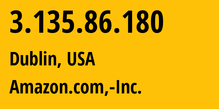 IP address 3.135.86.180 (Dublin, Ohio, USA) get location, coordinates on map, ISP provider AS16509 Amazon.com,-Inc. // who is provider of ip address 3.135.86.180, whose IP address