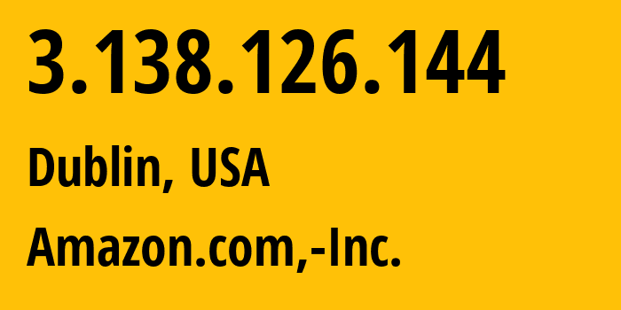 IP-адрес 3.138.126.144 (Дублин, Огайо, США) определить местоположение, координаты на карте, ISP провайдер AS16509 Amazon.com,-Inc. // кто провайдер айпи-адреса 3.138.126.144