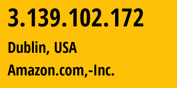 IP address 3.139.102.172 (Dublin, Ohio, USA) get location, coordinates on map, ISP provider AS16509 Amazon.com,-Inc. // who is provider of ip address 3.139.102.172, whose IP address