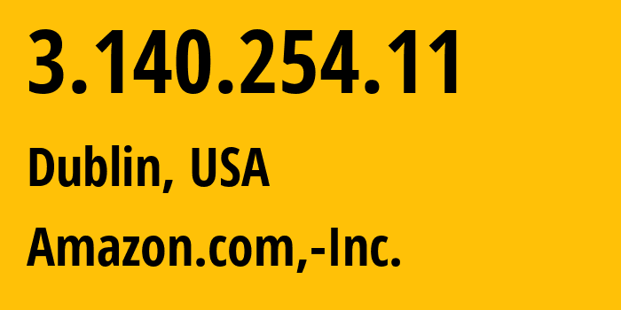 IP address 3.140.254.11 (Dublin, Ohio, USA) get location, coordinates on map, ISP provider AS16509 Amazon.com,-Inc. // who is provider of ip address 3.140.254.11, whose IP address