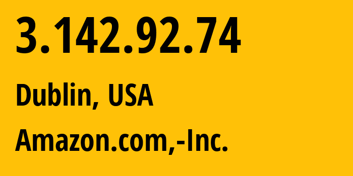 IP address 3.142.92.74 (Dublin, Ohio, USA) get location, coordinates on map, ISP provider AS16509 Amazon.com,-Inc. // who is provider of ip address 3.142.92.74, whose IP address