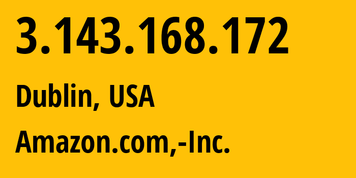 IP address 3.143.168.172 (Dublin, Ohio, USA) get location, coordinates on map, ISP provider AS16509 Amazon.com,-Inc. // who is provider of ip address 3.143.168.172, whose IP address