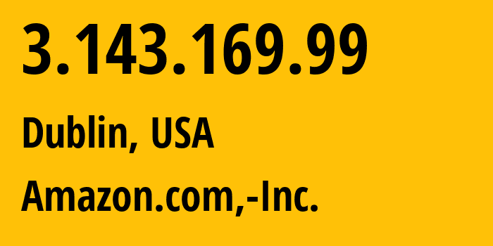 IP address 3.143.169.99 (Dublin, Ohio, USA) get location, coordinates on map, ISP provider AS16509 Amazon.com,-Inc. // who is provider of ip address 3.143.169.99, whose IP address