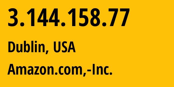 IP address 3.144.158.77 (Dublin, Ohio, USA) get location, coordinates on map, ISP provider AS16509 Amazon.com,-Inc. // who is provider of ip address 3.144.158.77, whose IP address