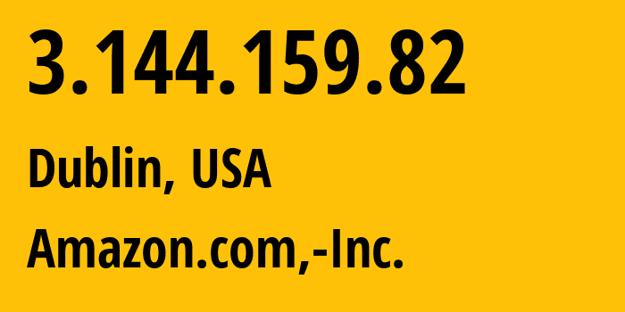 IP-адрес 3.144.159.82 (Дублин, Огайо, США) определить местоположение, координаты на карте, ISP провайдер AS16509 Amazon.com,-Inc. // кто провайдер айпи-адреса 3.144.159.82