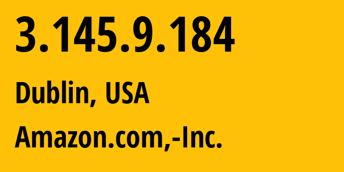 IP-адрес 3.145.9.184 (Дублин, Огайо, США) определить местоположение, координаты на карте, ISP провайдер AS16509 Amazon.com,-Inc. // кто провайдер айпи-адреса 3.145.9.184