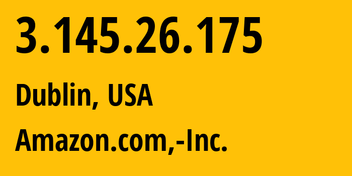 IP-адрес 3.145.26.175 (Дублин, Огайо, США) определить местоположение, координаты на карте, ISP провайдер AS16509 Amazon.com,-Inc. // кто провайдер айпи-адреса 3.145.26.175