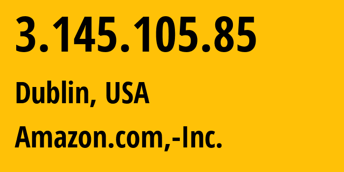 IP-адрес 3.145.105.85 (Дублин, Огайо, США) определить местоположение, координаты на карте, ISP провайдер AS16509 Amazon.com,-Inc. // кто провайдер айпи-адреса 3.145.105.85