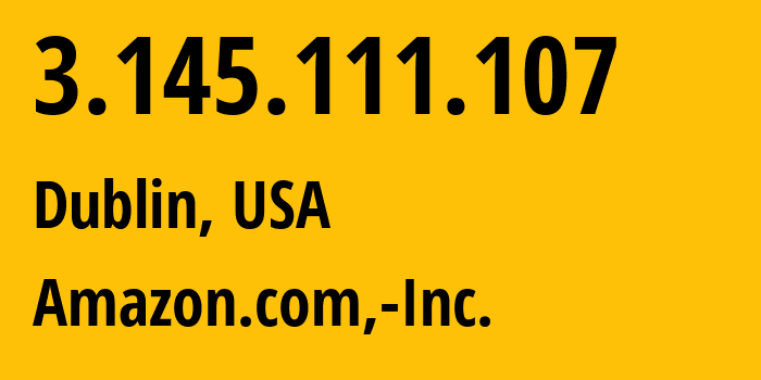 IP-адрес 3.145.111.107 (Дублин, Огайо, США) определить местоположение, координаты на карте, ISP провайдер AS16509 Amazon.com,-Inc. // кто провайдер айпи-адреса 3.145.111.107