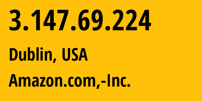 IP-адрес 3.147.69.224 (Дублин, Огайо, США) определить местоположение, координаты на карте, ISP провайдер AS16509 Amazon.com,-Inc. // кто провайдер айпи-адреса 3.147.69.224