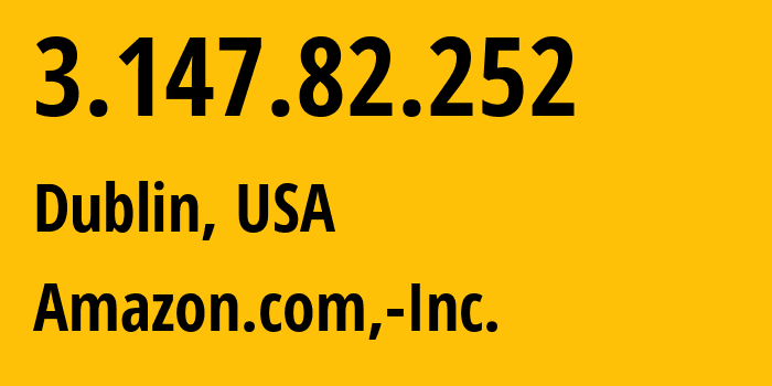 IP-адрес 3.147.82.252 (Дублин, Огайо, США) определить местоположение, координаты на карте, ISP провайдер AS16509 Amazon.com,-Inc. // кто провайдер айпи-адреса 3.147.82.252