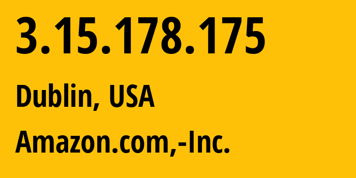 IP-адрес 3.15.178.175 (Дублин, Огайо, США) определить местоположение, координаты на карте, ISP провайдер AS16509 Amazon.com,-Inc. // кто провайдер айпи-адреса 3.15.178.175