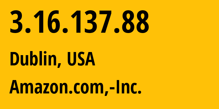 IP address 3.16.137.88 (Dublin, Ohio, USA) get location, coordinates on map, ISP provider AS16509 Amazon.com,-Inc. // who is provider of ip address 3.16.137.88, whose IP address