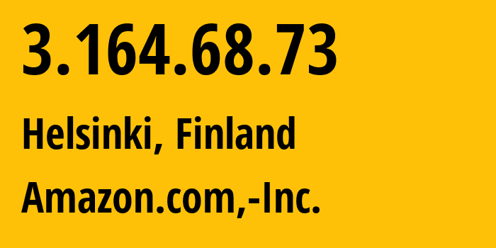 IP-адрес 3.164.68.73 (Хельсинки, Уусимаа, Финляндия) определить местоположение, координаты на карте, ISP провайдер AS16509 Amazon.com,-Inc. // кто провайдер айпи-адреса 3.164.68.73