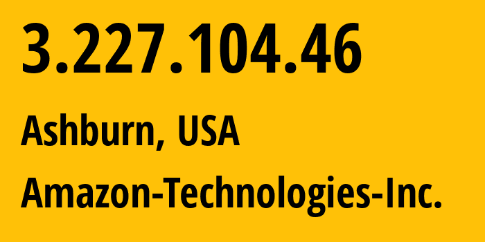 IP-адрес 3.227.104.46 (Ашберн, Виргиния, США) определить местоположение, координаты на карте, ISP провайдер AS14618 Amazon-Technologies-Inc. // кто провайдер айпи-адреса 3.227.104.46