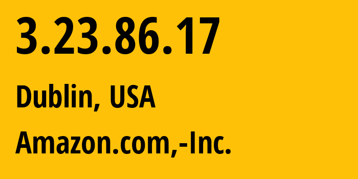 IP address 3.23.86.17 (Dublin, Ohio, USA) get location, coordinates on map, ISP provider AS16509 Amazon.com,-Inc. // who is provider of ip address 3.23.86.17, whose IP address