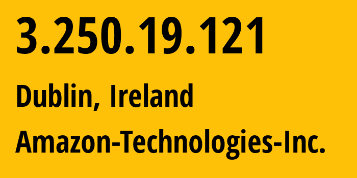 IP address 3.250.19.121 (Dublin, Leinster, Ireland) get location, coordinates on map, ISP provider AS16509 Amazon-Technologies-Inc. // who is provider of ip address 3.250.19.121, whose IP address