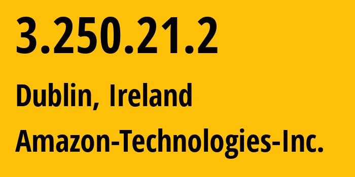 IP address 3.250.21.2 (Dublin, Leinster, Ireland) get location, coordinates on map, ISP provider AS16509 Amazon-Technologies-Inc. // who is provider of ip address 3.250.21.2, whose IP address