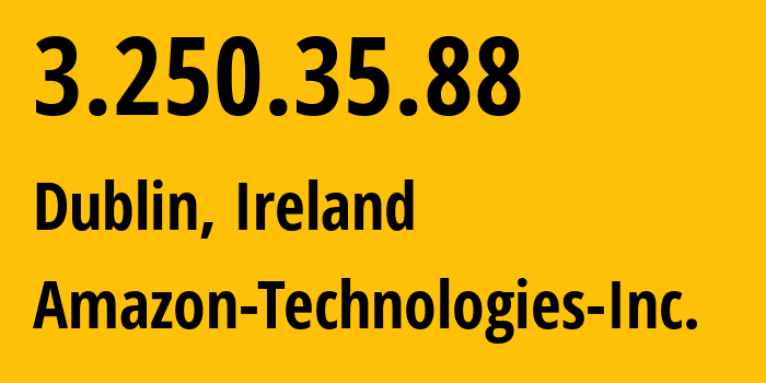 IP address 3.250.35.88 (Dublin, Leinster, Ireland) get location, coordinates on map, ISP provider AS16509 Amazon-Technologies-Inc. // who is provider of ip address 3.250.35.88, whose IP address