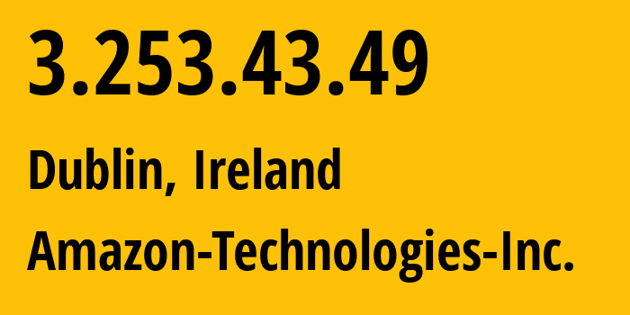 IP-адрес 3.253.43.49 (Дублин, Ленстер, Ирландия) определить местоположение, координаты на карте, ISP провайдер AS16509 Amazon-Technologies-Inc. // кто провайдер айпи-адреса 3.253.43.49