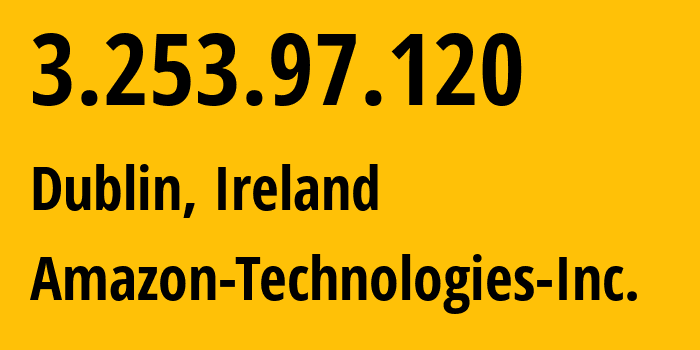 IP-адрес 3.253.97.120 (Дублин, Ленстер, Ирландия) определить местоположение, координаты на карте, ISP провайдер AS16509 Amazon-Technologies-Inc. // кто провайдер айпи-адреса 3.253.97.120