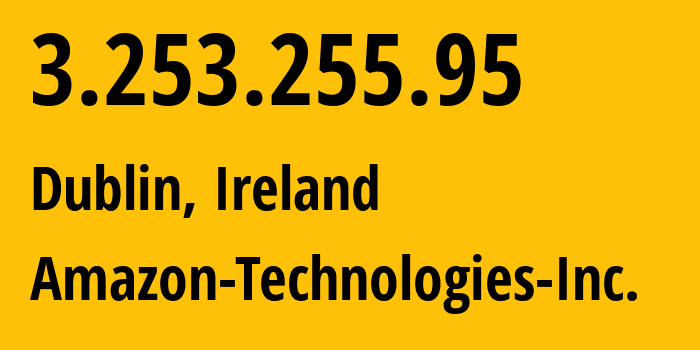 IP-адрес 3.253.255.95 (Дублин, Ленстер, Ирландия) определить местоположение, координаты на карте, ISP провайдер AS16509 Amazon-Technologies-Inc. // кто провайдер айпи-адреса 3.253.255.95