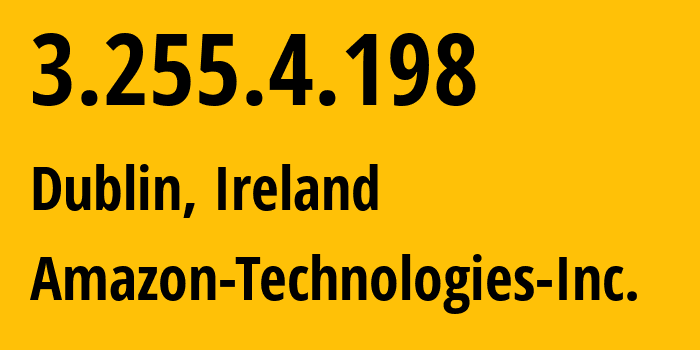 IP-адрес 3.255.4.198 (Дублин, Ленстер, Ирландия) определить местоположение, координаты на карте, ISP провайдер AS16509 Amazon-Technologies-Inc. // кто провайдер айпи-адреса 3.255.4.198