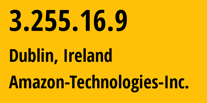 IP address 3.255.16.9 (Dublin, Leinster, Ireland) get location, coordinates on map, ISP provider AS16509 Amazon-Technologies-Inc. // who is provider of ip address 3.255.16.9, whose IP address
