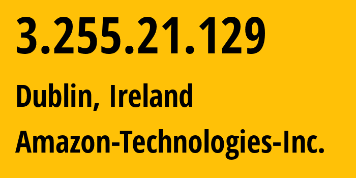 IP address 3.255.21.129 (Dublin, Leinster, Ireland) get location, coordinates on map, ISP provider AS16509 Amazon-Technologies-Inc. // who is provider of ip address 3.255.21.129, whose IP address