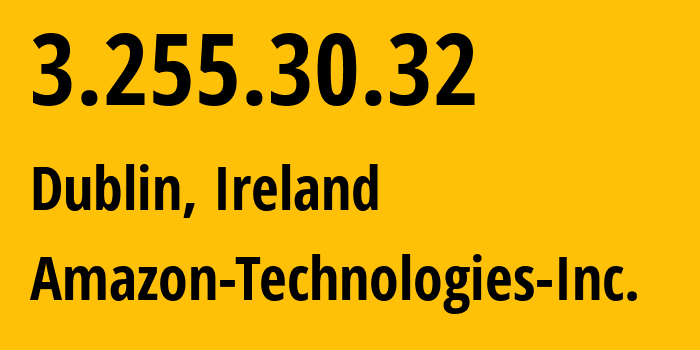 IP-адрес 3.255.30.32 (Дублин, Ленстер, Ирландия) определить местоположение, координаты на карте, ISP провайдер AS16509 Amazon-Technologies-Inc. // кто провайдер айпи-адреса 3.255.30.32