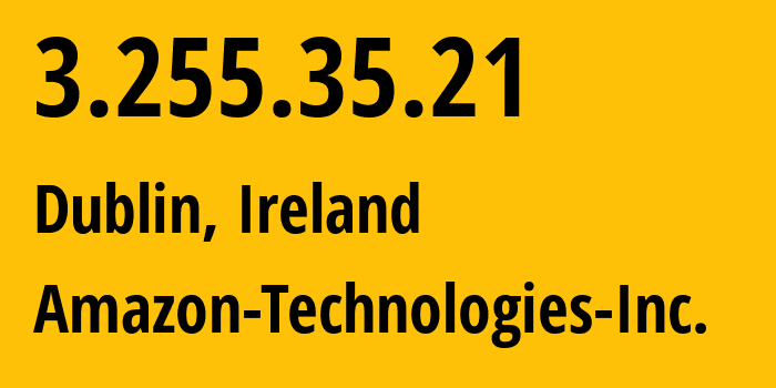 IP-адрес 3.255.35.21 (Дублин, Ленстер, Ирландия) определить местоположение, координаты на карте, ISP провайдер AS16509 Amazon-Technologies-Inc. // кто провайдер айпи-адреса 3.255.35.21