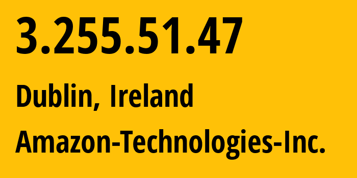 IP address 3.255.51.47 (Dublin, Leinster, Ireland) get location, coordinates on map, ISP provider AS16509 Amazon-Technologies-Inc. // who is provider of ip address 3.255.51.47, whose IP address