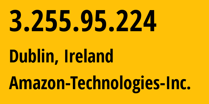 IP address 3.255.95.224 (Dublin, Leinster, Ireland) get location, coordinates on map, ISP provider AS16509 Amazon-Technologies-Inc. // who is provider of ip address 3.255.95.224, whose IP address