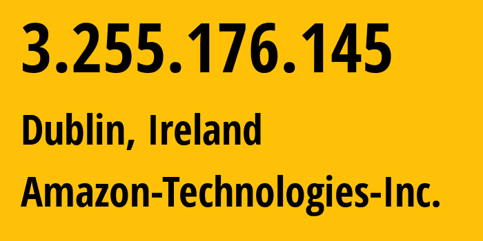 IP-адрес 3.255.176.145 (Дублин, Ленстер, Ирландия) определить местоположение, координаты на карте, ISP провайдер AS16509 Amazon-Technologies-Inc. // кто провайдер айпи-адреса 3.255.176.145