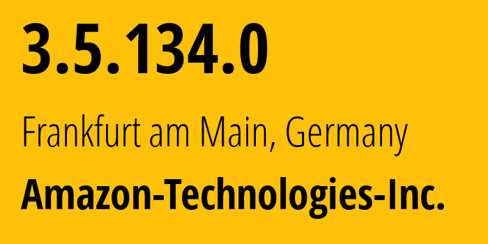 IP address 3.5.134.0 (Frankfurt am Main, Hesse, Germany) get location, coordinates on map, ISP provider AS16509 Amazon-Technologies-Inc. // who is provider of ip address 3.5.134.0, whose IP address