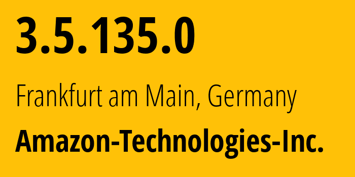 IP address 3.5.135.0 (Frankfurt am Main, Hesse, Germany) get location, coordinates on map, ISP provider AS16509 Amazon-Technologies-Inc. // who is provider of ip address 3.5.135.0, whose IP address