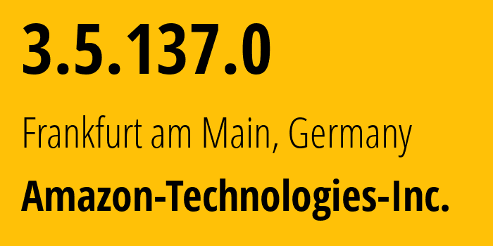 IP address 3.5.137.0 (Frankfurt am Main, Hesse, Germany) get location, coordinates on map, ISP provider AS16509 Amazon-Technologies-Inc. // who is provider of ip address 3.5.137.0, whose IP address