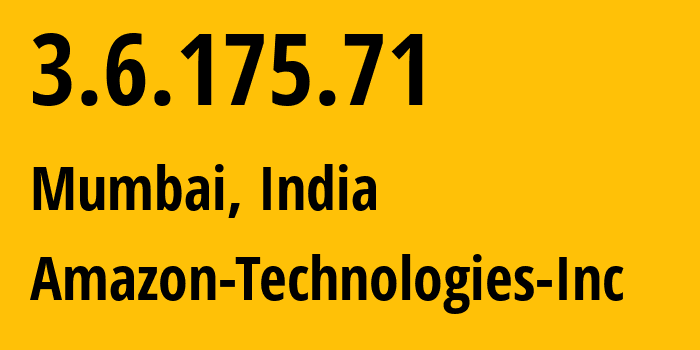 IP address 3.6.175.71 (Mumbai, Maharashtra, India) get location, coordinates on map, ISP provider AS16509 Amazon-Technologies-Inc // who is provider of ip address 3.6.175.71, whose IP address