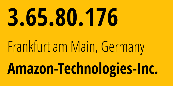 IP-адрес 3.65.80.176 (Франкфурт-на-Майне, Гессен, Германия) определить местоположение, координаты на карте, ISP провайдер AS16509 Amazon-Technologies-Inc. // кто провайдер айпи-адреса 3.65.80.176
