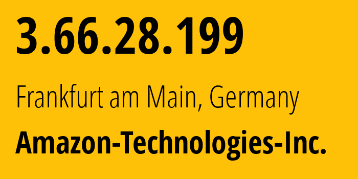 IP address 3.66.28.199 (Frankfurt am Main, Hesse, Germany) get location, coordinates on map, ISP provider AS16509 Amazon-Technologies-Inc. // who is provider of ip address 3.66.28.199, whose IP address