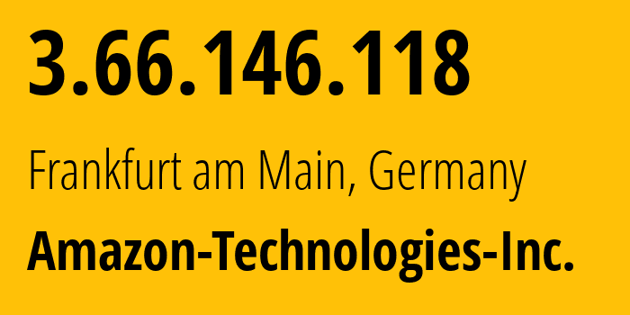 IP address 3.66.146.118 (Frankfurt am Main, Hesse, Germany) get location, coordinates on map, ISP provider AS16509 Amazon-Technologies-Inc. // who is provider of ip address 3.66.146.118, whose IP address