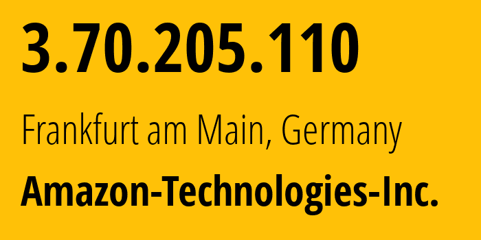 IP-адрес 3.70.205.110 (Франкфурт-на-Майне, Гессен, Германия) определить местоположение, координаты на карте, ISP провайдер AS16509 Amazon-Technologies-Inc. // кто провайдер айпи-адреса 3.70.205.110